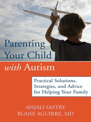 cover image of Parenting Your Child with Autism: Practical Solutions, Strategies, and Advice for Helping Your Family